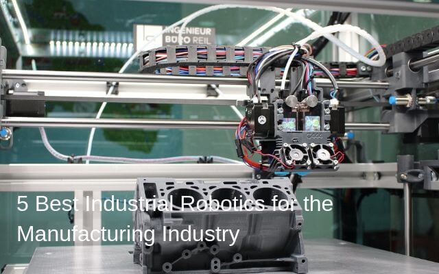 5 Best Industrial Robotics for the Manufacturing Industry